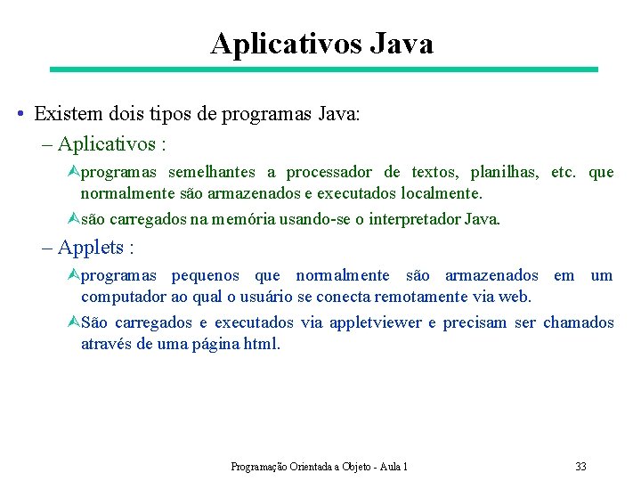 Aplicativos Java • Existem dois tipos de programas Java: – Aplicativos : Ùprogramas semelhantes