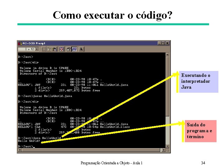 Como executar o código? Executando o interpretador Java Saída do programa e término Programação