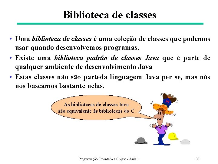 Biblioteca de classes • Uma biblioteca de classes é uma coleção de classes que