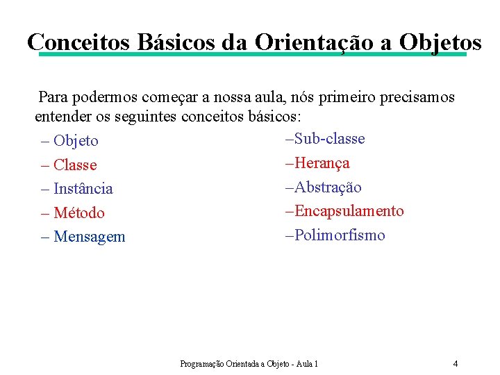 Conceitos Básicos da Orientação a Objetos Para podermos começar a nossa aula, nós primeiro