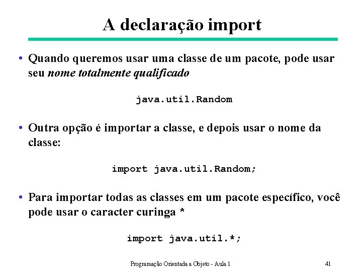 A declaração import • Quando queremos usar uma classe de um pacote, pode usar