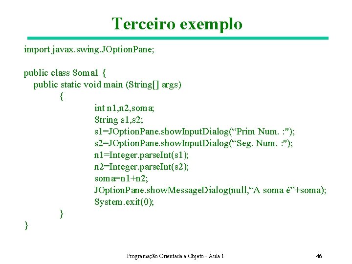 Terceiro exemplo import javax. swing. JOption. Pane; public class Soma 1 { public static