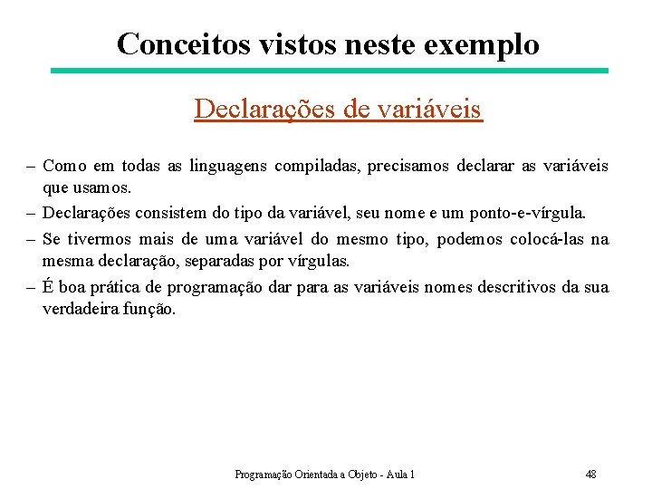 Conceitos vistos neste exemplo Declarações de variáveis – Como em todas as linguagens compiladas,