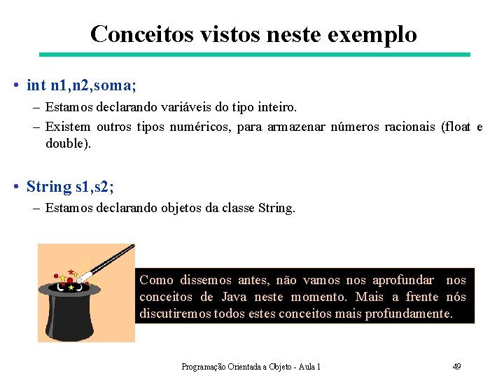 Conceitos vistos neste exemplo • int n 1, n 2, soma; – Estamos declarando