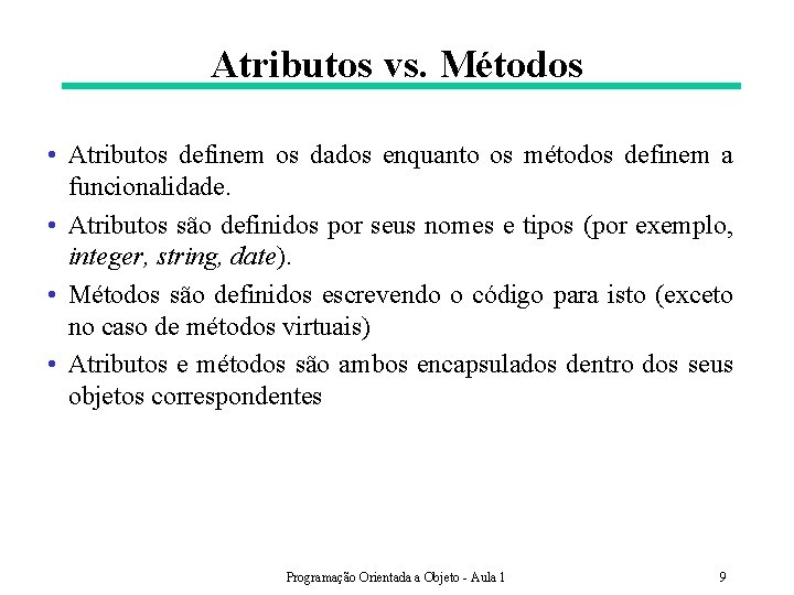 Atributos vs. Métodos • Atributos definem os dados enquanto os métodos definem a funcionalidade.
