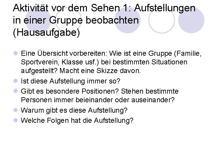 Aktivität vor dem Sehen 1: Aufstellungen in einer Gruppe beobachten (Hausaufgabe) l Eine Übersicht