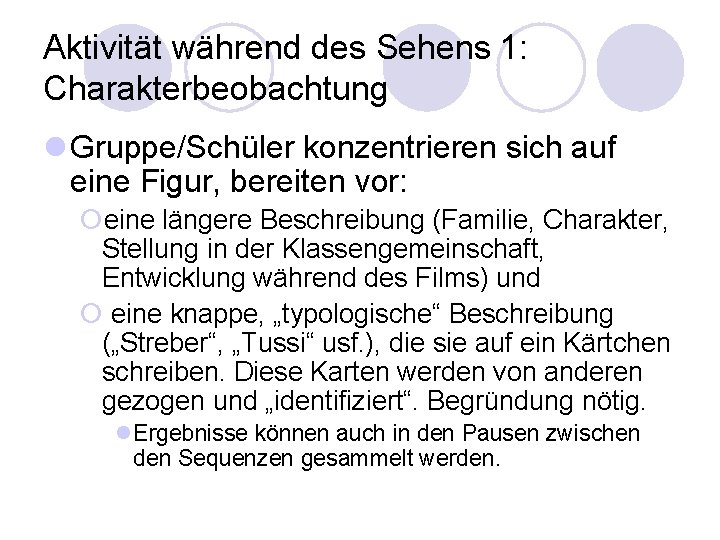 Aktivität während des Sehens 1: Charakterbeobachtung l Gruppe/Schüler konzentrieren sich auf eine Figur, bereiten