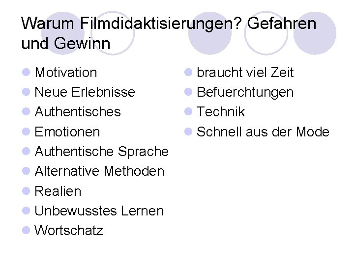 Warum Filmdidaktisierungen? Gefahren und Gewinn l Motivation l Neue Erlebnisse l Authentisches l Emotionen