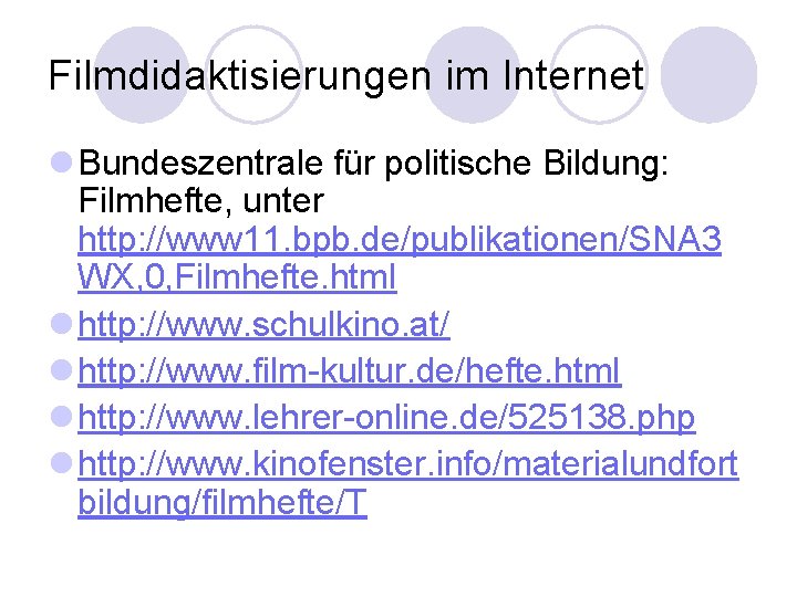 Filmdidaktisierungen im Internet l Bundeszentrale für politische Bildung: Filmhefte, unter http: //www 11. bpb.