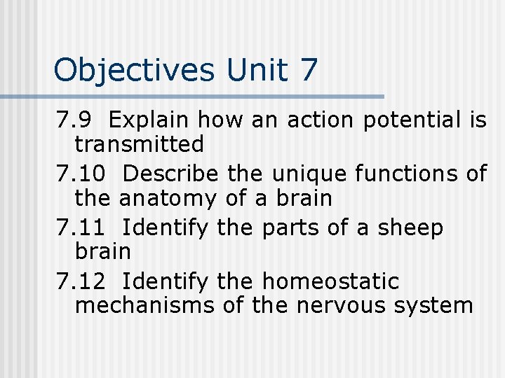 Objectives Unit 7 7. 9 Explain how an action potential is transmitted 7. 10