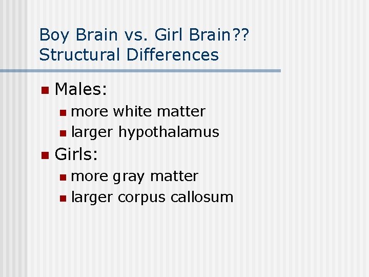Boy Brain vs. Girl Brain? ? Structural Differences n Males: more white matter n