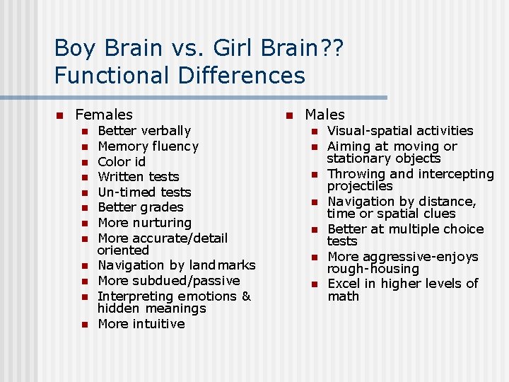 Boy Brain vs. Girl Brain? ? Functional Differences n Females n n n Better