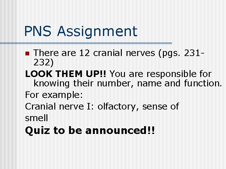 PNS Assignment There are 12 cranial nerves (pgs. 231232) LOOK THEM UP!! You are