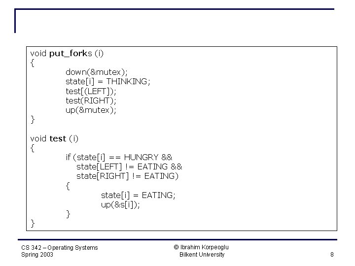 void put_forks (i) { down(&mutex); state[i] = THINKING; test[(LEFT]); test(RIGHT); up(&mutex); } void test
