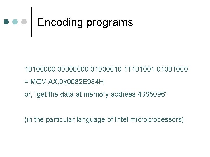 Encoding programs 10100000 01000010 11101001000 = MOV AX, 0 x 0082 E 984 H