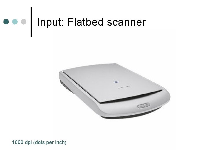 Input: Flatbed scanner 1000 dpi (dots per inch) 