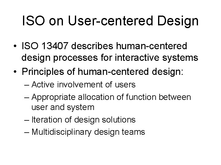 ISO on User-centered Design • ISO 13407 describes human-centered design processes for interactive systems