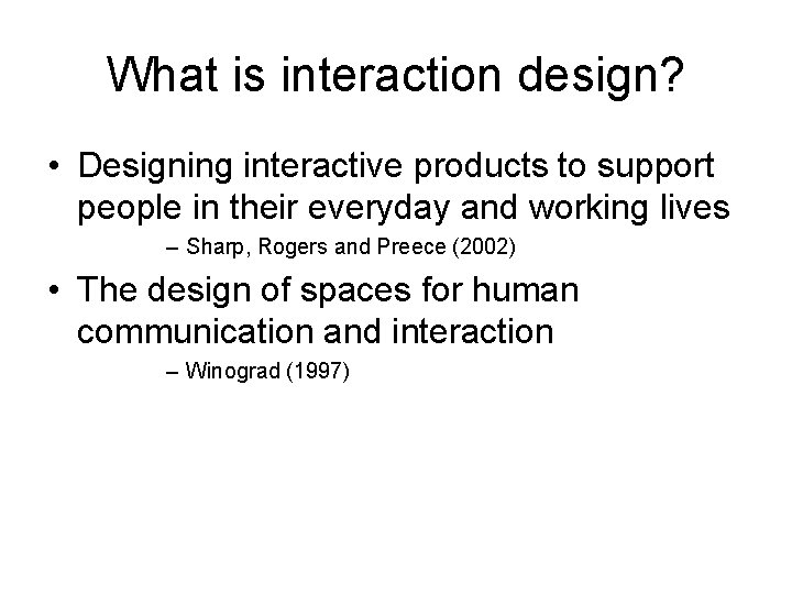 What is interaction design? • Designing interactive products to support people in their everyday