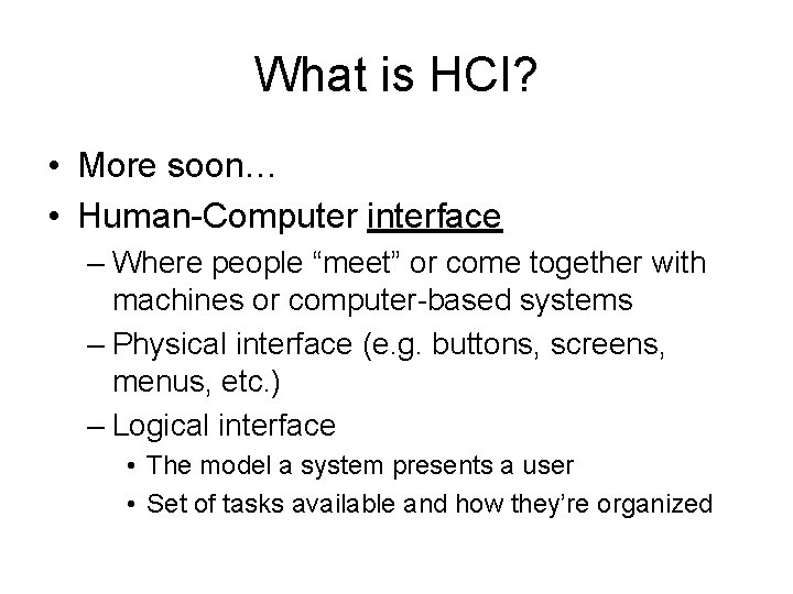 What is HCI? • More soon… • Human-Computer interface – Where people “meet” or