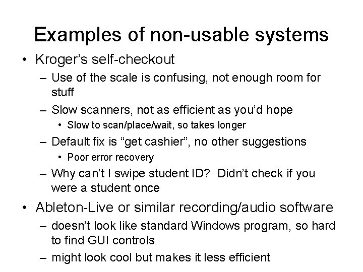 Examples of non-usable systems • Kroger’s self-checkout – Use of the scale is confusing,