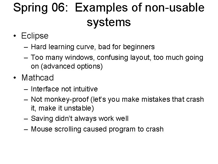 Spring 06: Examples of non-usable systems • Eclipse – Hard learning curve, bad for