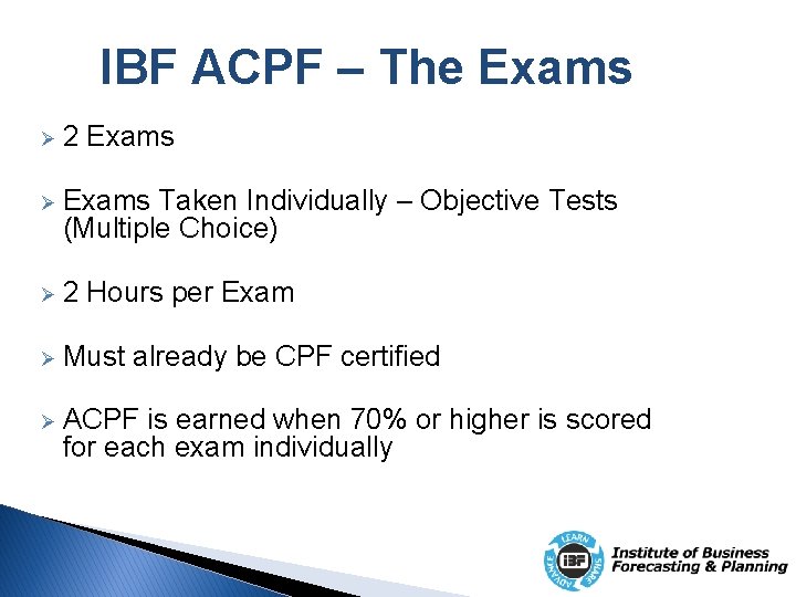 IBF ACPF – The Exams Ø 2 Exams Ø Exams Taken Individually – Objective