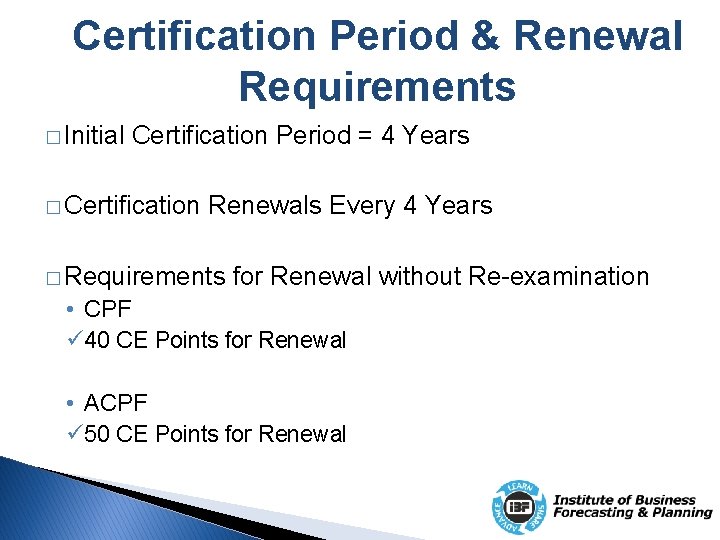 Certification Period & Renewal Requirements � Initial Certification Period = 4 Years � Certification