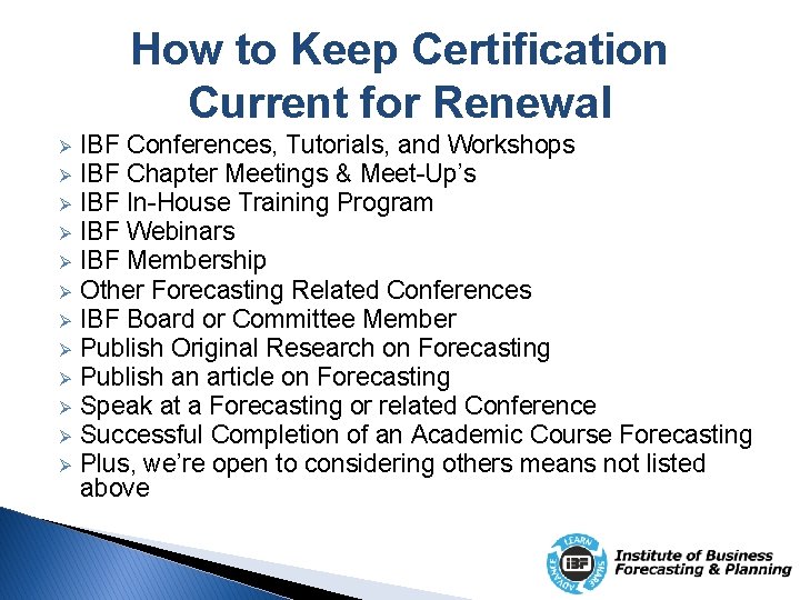 How to Keep Certification Current for Renewal Ø Ø Ø IBF Conferences, Tutorials, and