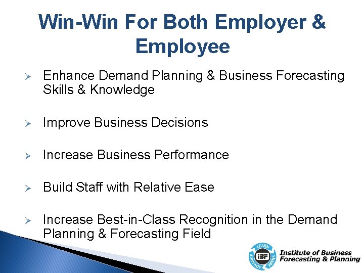 Win-Win For Both Employer & Employee Ø Enhance Demand Planning & Business Forecasting Skills