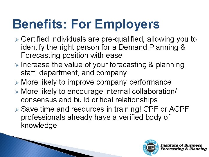 Benefits: For Employers Certified individuals are pre-qualified, allowing you to identify the right person