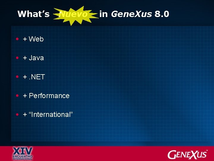 What’s Nuevo + Web + Java +. NET + Performance + “International” in Gene.