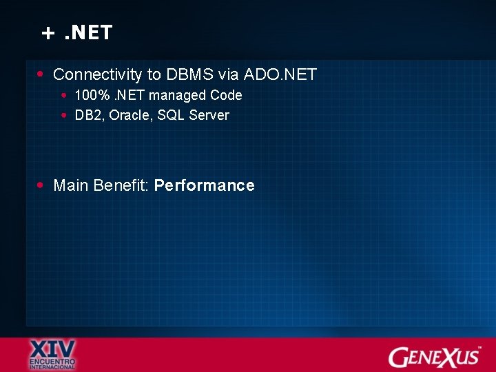 +. NET Connectivity to DBMS via ADO. NET 100%. NET managed Code DB 2,