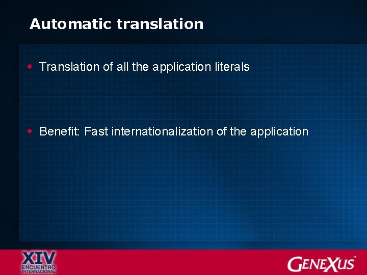 Automatic translation Translation of all the application literals Benefit: Fast internationalization of the application