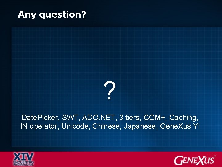 Any question? ? Date. Picker, SWT, ADO. NET, 3 tiers, COM+, Caching, IN operator,