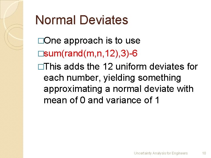 Normal Deviates �One approach is to use �sum(rand(m, n, 12), 3)-6 �This adds the