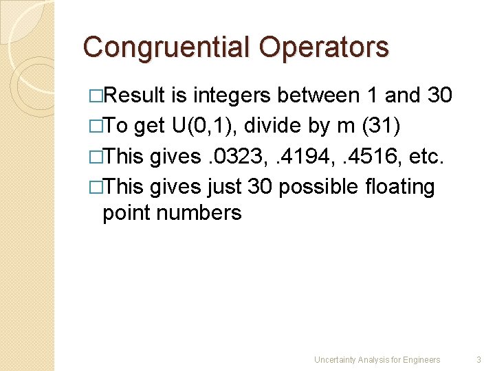 Congruential Operators �Result is integers between 1 and 30 �To get U(0, 1), divide