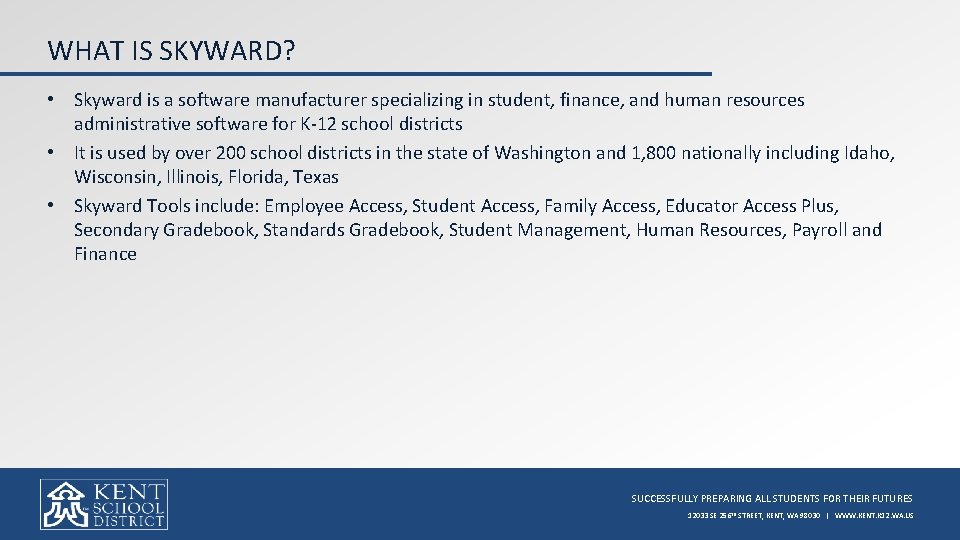 WHAT IS SKYWARD? • Skyward is a software manufacturer specializing in student, finance, and