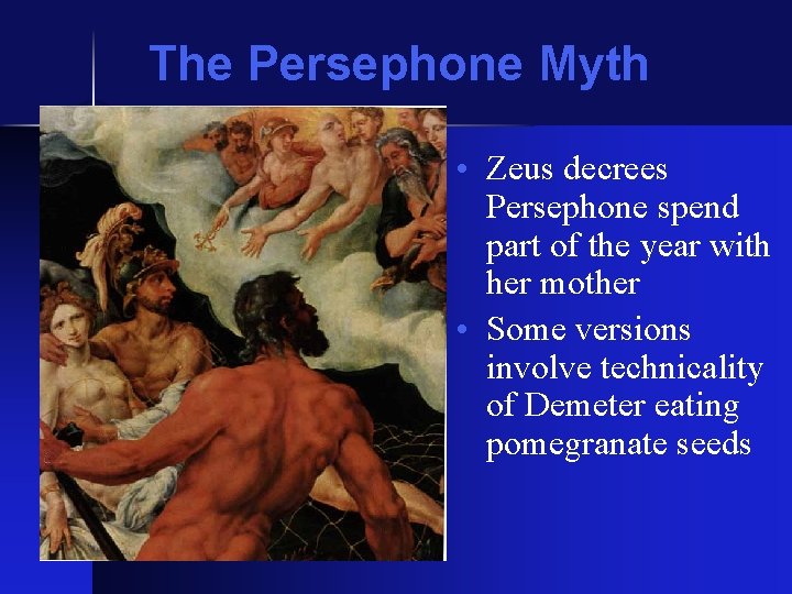 The Persephone Myth • Zeus decrees Persephone spend part of the year with her