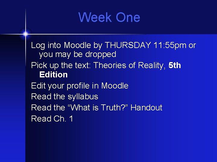 Week One Log into Moodle by THURSDAY 11: 55 pm or you may be