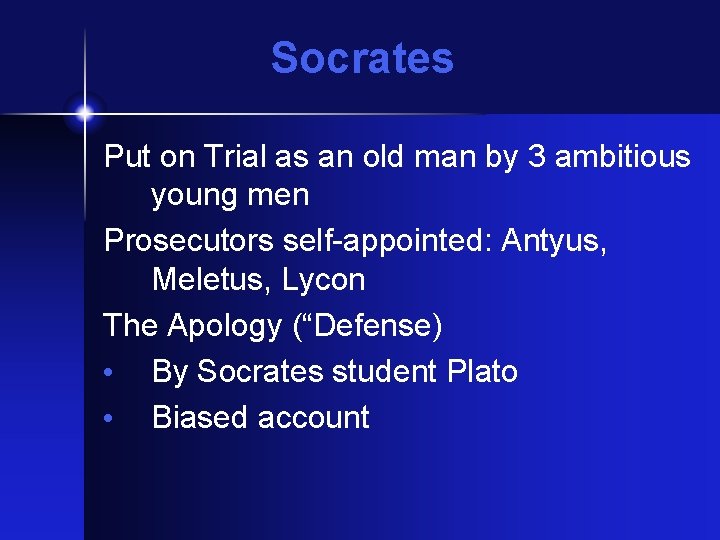 Socrates Put on Trial as an old man by 3 ambitious young men Prosecutors