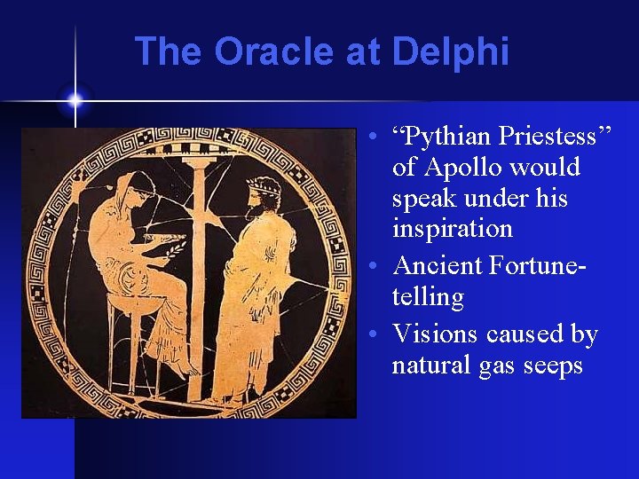 The Oracle at Delphi • “Pythian Priestess” of Apollo would speak under his inspiration