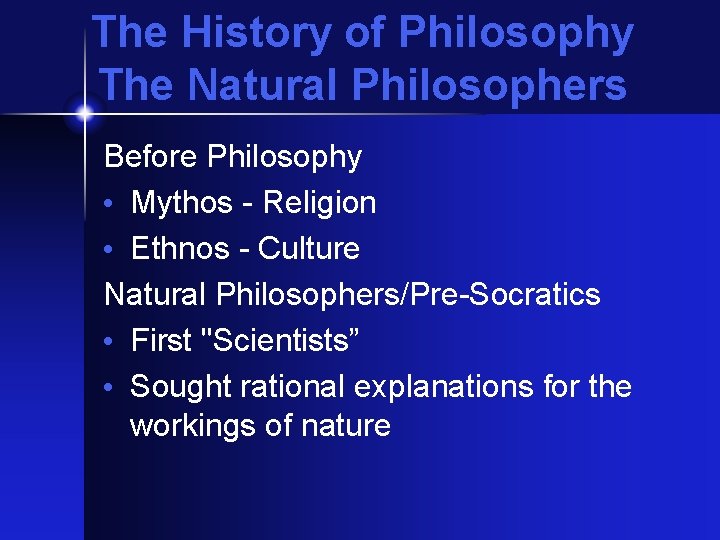 The History of Philosophy The Natural Philosophers Before Philosophy • Mythos - Religion •