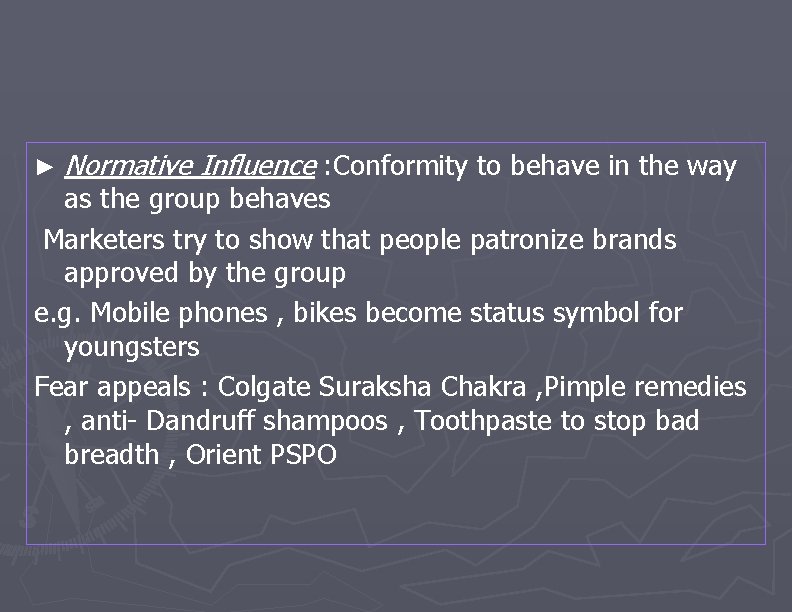 ► Normative Influence : Conformity to behave in the way as the group behaves