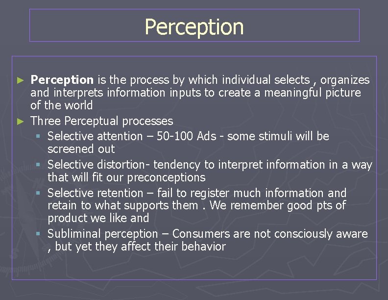 Perception is the process by which individual selects , organizes and interprets information inputs