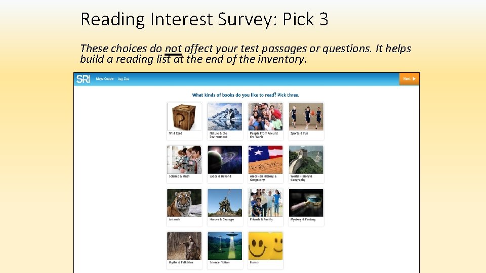 Reading Interest Survey: Pick 3 These choices do not affect your test passages or