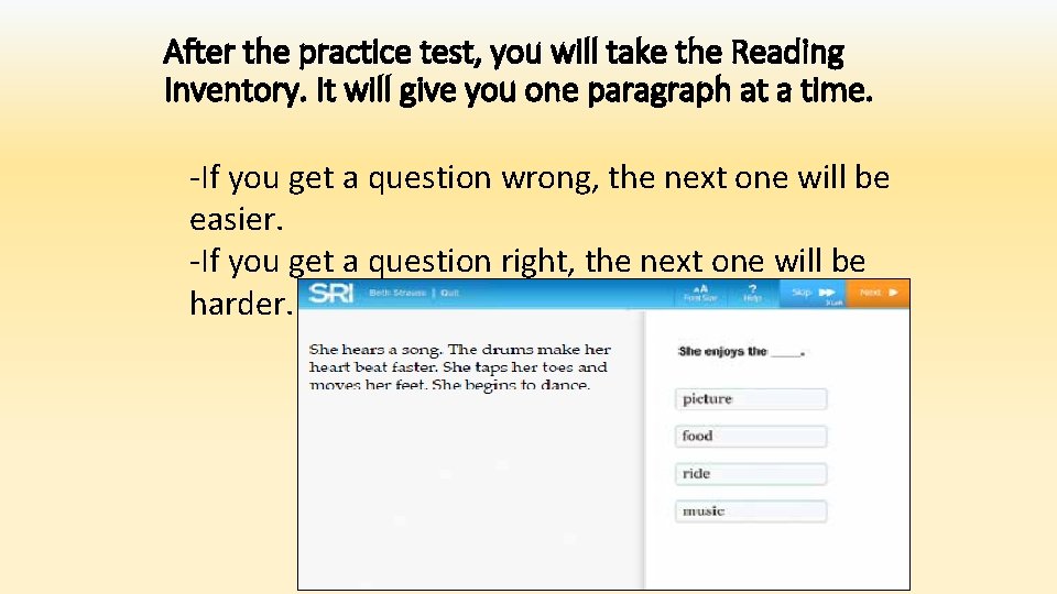 After the practice test, you will take the Reading Inventory. It will give you