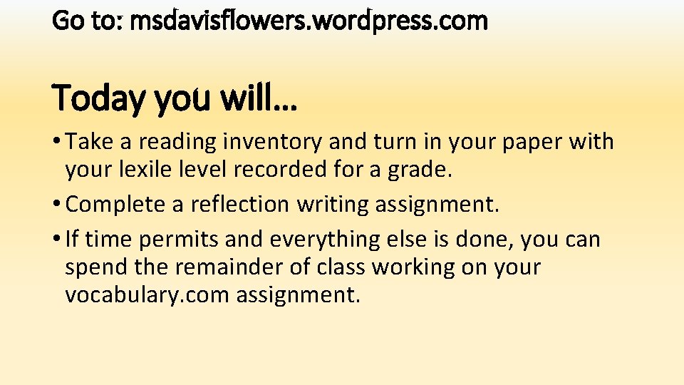 Go to: msdavisflowers. wordpress. com Today you will… • Take a reading inventory and