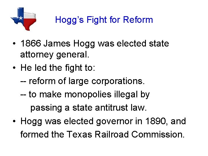 Hogg’s Fight for Reform • 1866 James Hogg was elected state attorney general. •