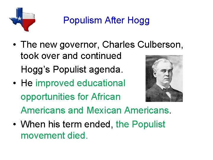 Populism After Hogg • The new governor, Charles Culberson, took over and continued Hogg’s