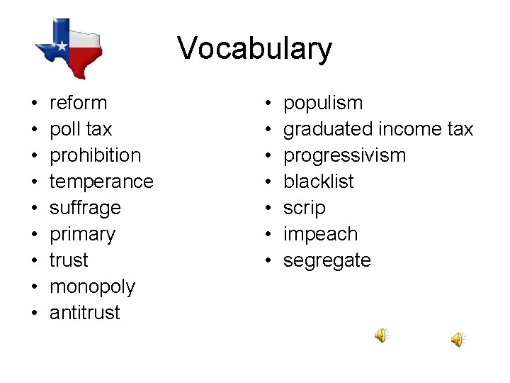 Vocabulary • • • reform poll tax prohibition temperance suffrage primary trust monopoly antitrust